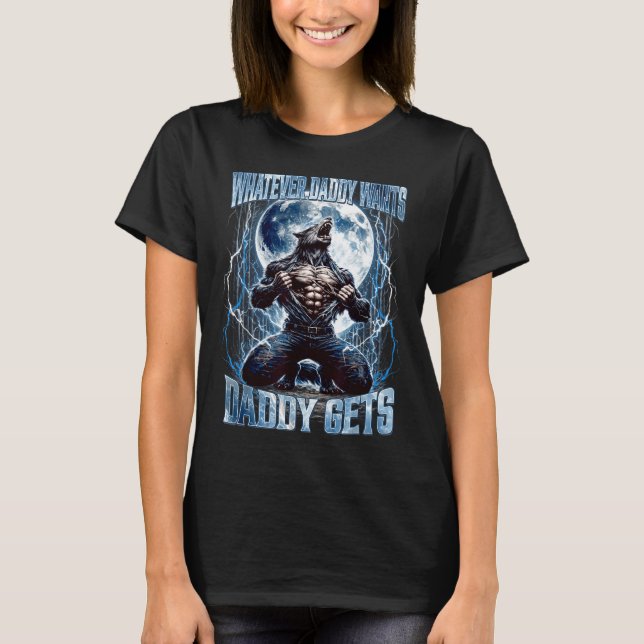 Whatever Daddy Wants Daddy Gets Funny Alpha Wolf M T-Shirt (Vorderseite)