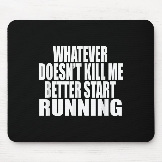 Whatever Doesn't Kill Me Better Start Running Moti Mousepad (Vorne)