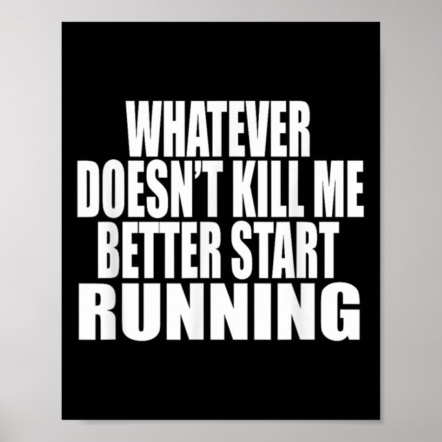 Whatever Doesn't Kill Me Better Start Running Moti Poster (Vorne)