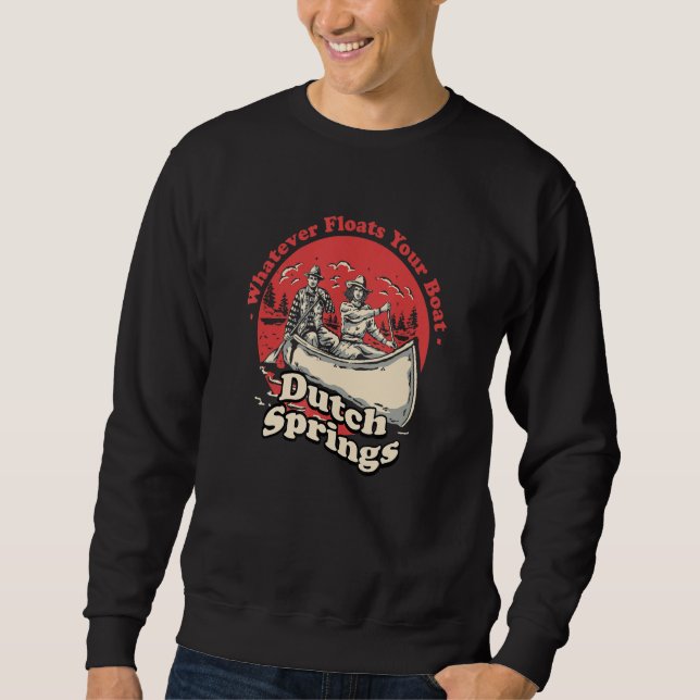 Whatever Floats Your Boat Dutch Springs Sayings Pe Sweatshirt (Vorderseite)