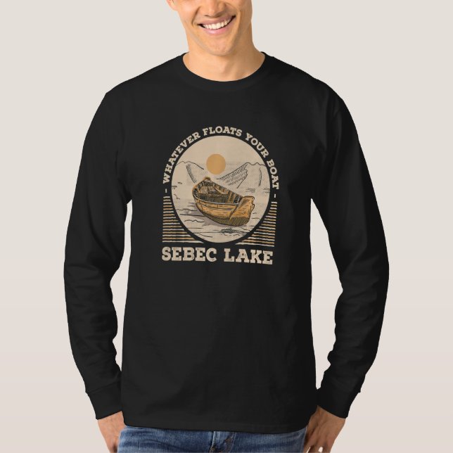 Whatever Floats Your Boat Sebec Lake Motivational  T-Shirt (Vorderseite)