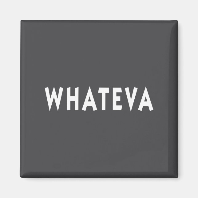 Whatever Funny Sarcastic Quote Whateva Gift  Magnet (Vorne)