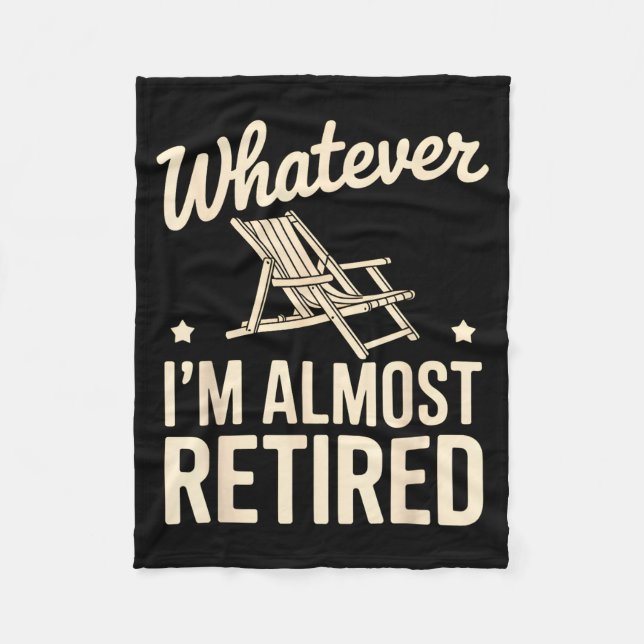 Whatever I Am Almost Retired Funny Humor Retiremen Fleecedecke (Vorderseite)