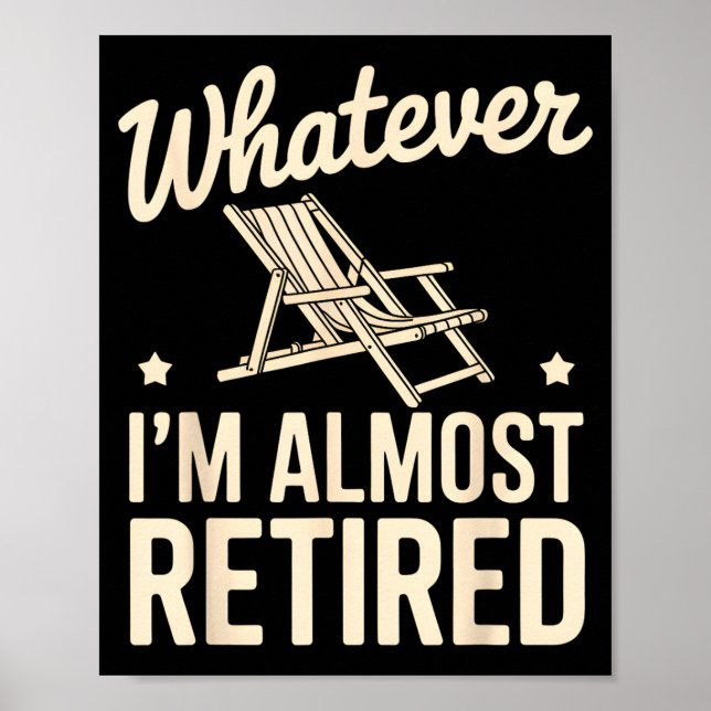 Whatever I Am Almost Retired Funny Humor Retiremen Poster (Vorne)