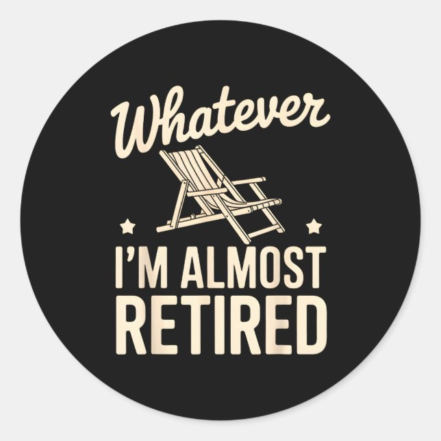 Whatever I Am Almost Retired Funny Humor Retiremen Runder Aufkleber (Vorderseite)