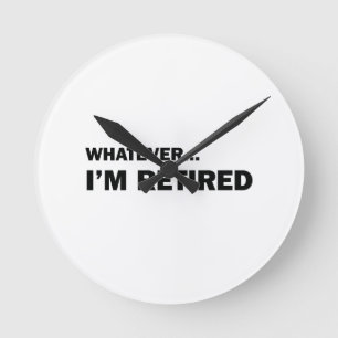 Whatever. I’m Retired Runde Wanduhr
