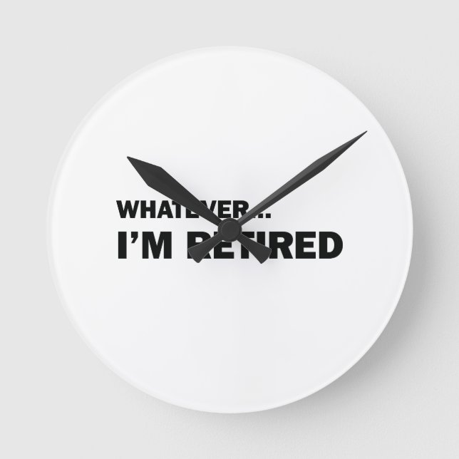 Whatever. I’m Retired Runde Wanduhr (Vorderseite)