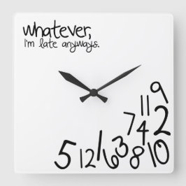 Whatever, ich bin'm late anyways quadratische wanduhr