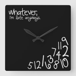 Whatever, ich bin'm late anyways quadratische wanduhr