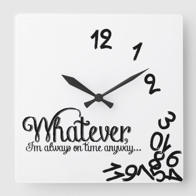 Whatever, I'm always on time anyway... Quadratische Wanduhr (Vorderseite)