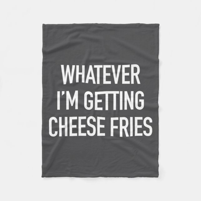Whatever Im Getting Cheese Fries - Funny Quote  Fleecedecke (Vorderseite)