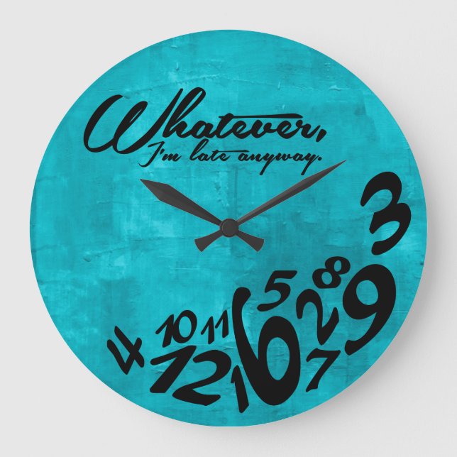 Whatever, I'm late anyway - aqua blue Große Wanduhr (Vorderseite)