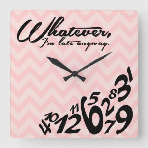 Whatever, I'm late anyway Quadratische Wanduhr