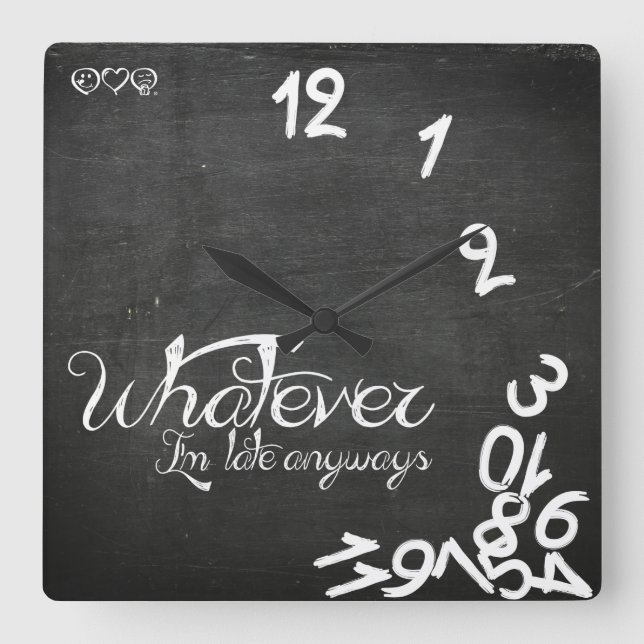 Whatever, I'm Late Anyways Clock - Chalkboard Quadratische Wanduhr (Vorderseite)