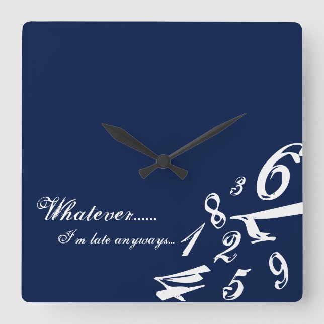 Whatever I'm Late Anyways Clock Time Numbers Hours Quadratische Wanduhr (Vorderseite)
