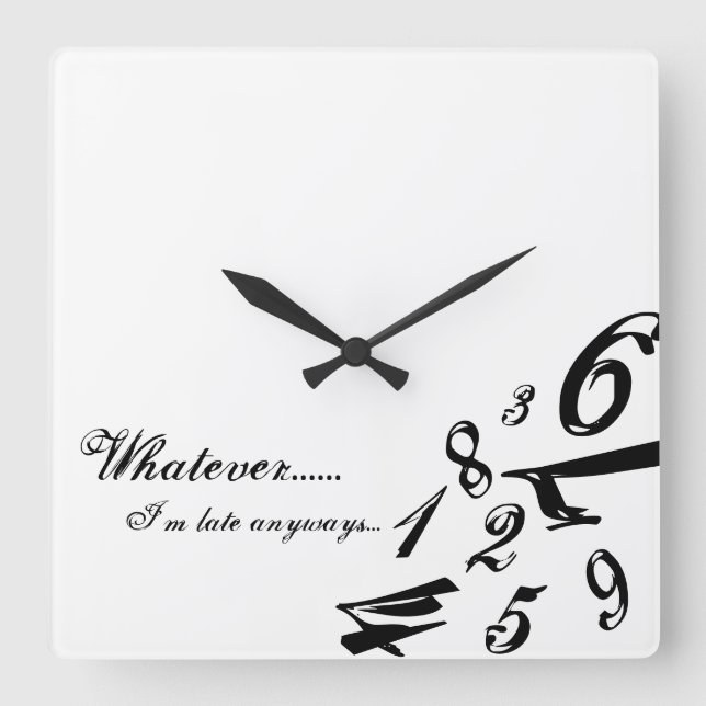 Whatever I'm Late Anyways Clock Time Numbers Hours Quadratische Wanduhr (Vorderseite)