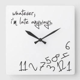 Whatever, I'm Late Anyways Quadratische Wanduhr