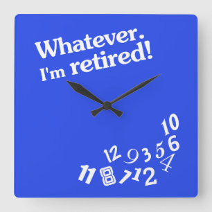 Whatever - I'm retired - Clock Design Quadratische Wanduhr