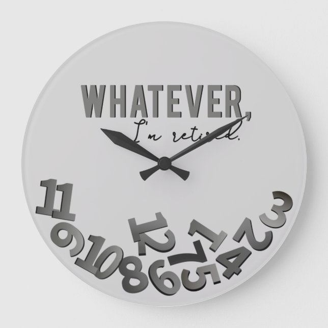 Whatever, I'm retired, Gray Acrylic Wall Clock Große Wanduhr (Vorderseite)
