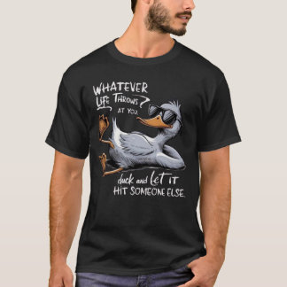 Whatever Life Throws At You Funny Sarcastic Duck T-Shirt