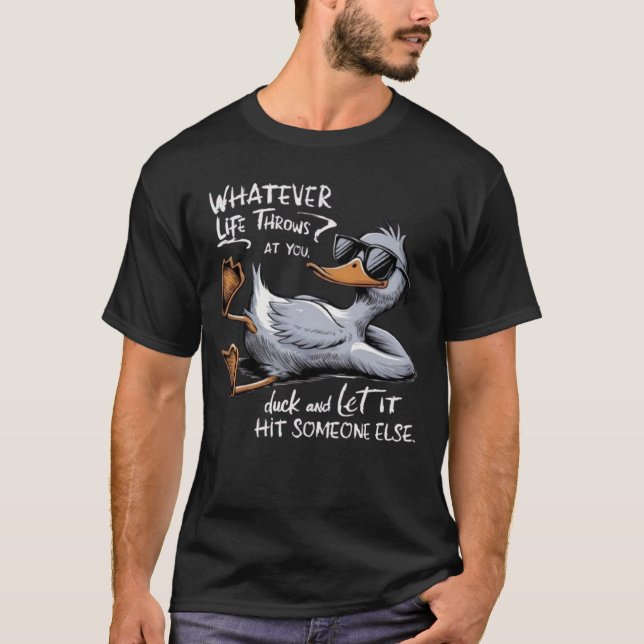 Whatever Life Throws At You Funny Sarcastic Duck  T-Shirt (Vorderseite)
