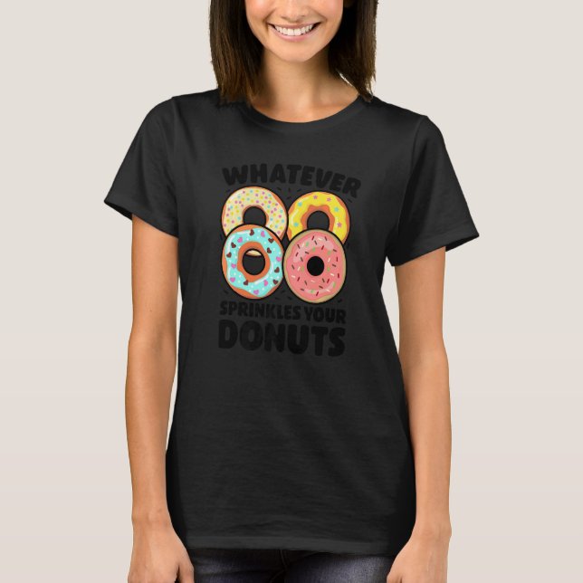 Whatever Sprinkles Your Donuts Donut   Doughnut T-Shirt (Vorderseite)