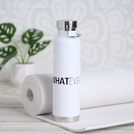 "WHATEVER" TRINKFLASCHE