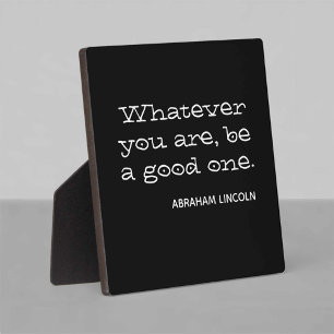 Whatever you are, be a good one. Motivational Fotoplatte