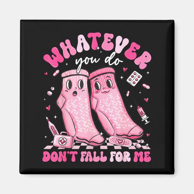 Whatever You Do Don't Fall For Me Rn Pct Cna Nurse Magnet (Vorne)