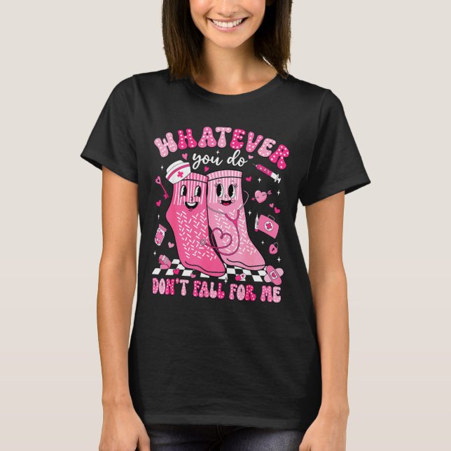 Whatever You Do Don't Fall For Me Rn Pct Cna Nurse T-Shirt (Vorderseite)