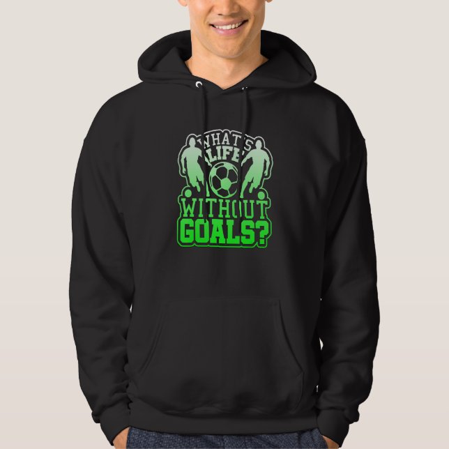 What's Life without Goals  Soccer Hoodie (Vorderseite)