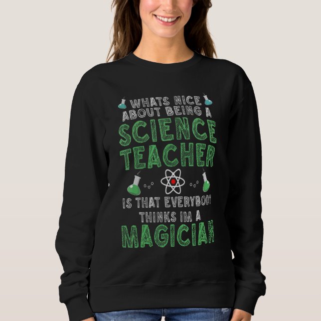 What's nice about being a Science Teacher Science Sweatshirt (Vorderseite)