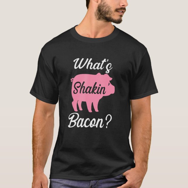 What's Shakin Bacon T-Shirt (Vorderseite)