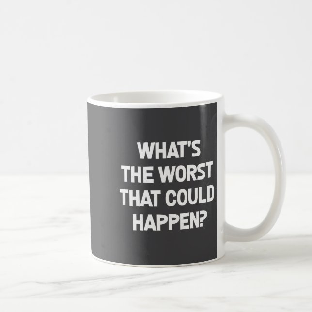 What's The Worst That Could Happen, Funny, Joke, S Kaffeetasse (Rechts)
