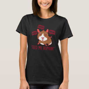 Wheek Wheek Füttre me Human Pet Lover Animal Owner T-Shirt