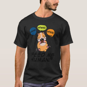Wheek Wheek Füttre me Human Pet Lover Animal Owner T-Shirt