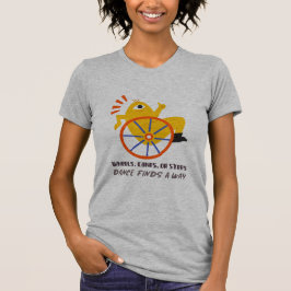 Wheels, Canes, Or Steps, Dance Finds A Way T-Shirt