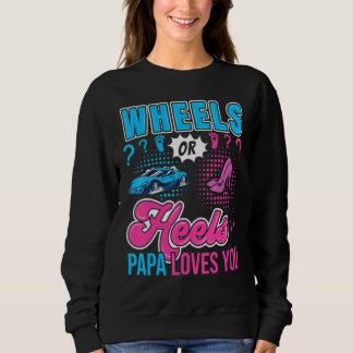 Wheels or Heels Papa Loves You New Baby Gender Rev Sweatshirt
