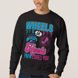 Wheels or Heels Papa Loves You New Baby Gender Rev Sweatshirt