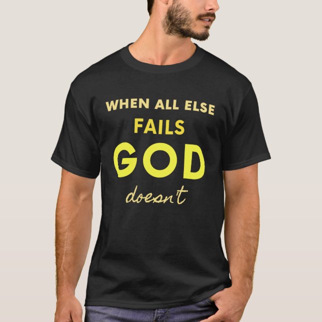 When All Else Fails God Doesn't Christian Saying F T-Shirt (Vorderseite)
