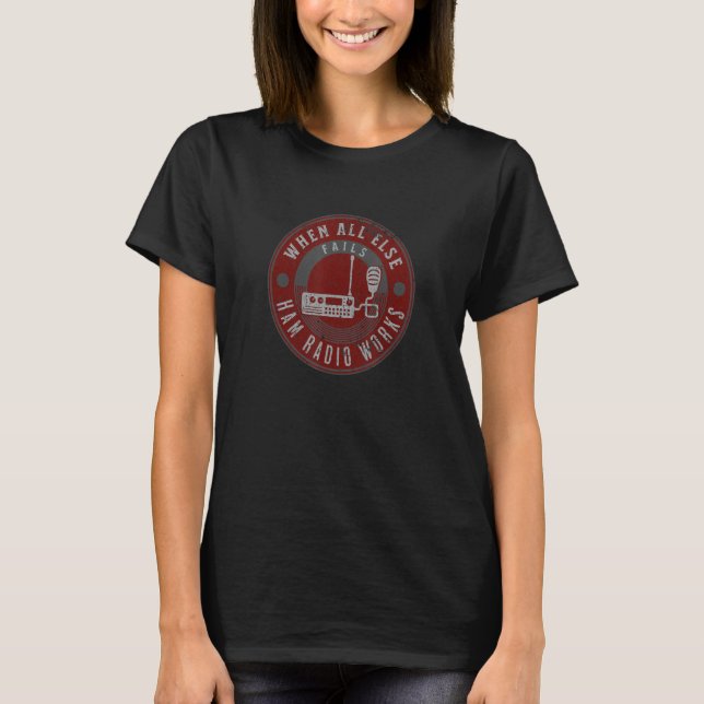 When All Else Fails Ham Radio Works  Fun Ham Radio T-Shirt (Vorderseite)