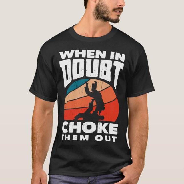 When Doubt Choke Them Out Karate Jiu Jitsu  1 T-Shirt (Vorderseite)