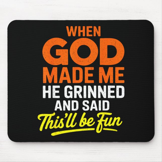When God Made Me He Grinned And Said Funny  Mousepad (Vorne)