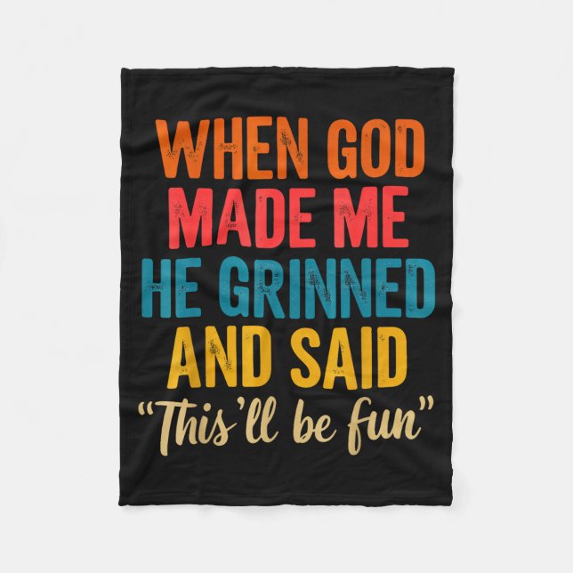When God Made Me He Grinned And Said This'll Be Fu Fleecedecke (Vorderseite)