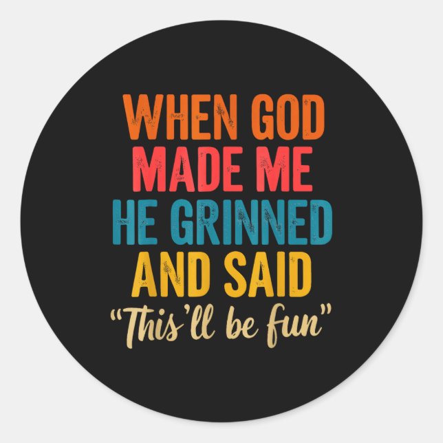 When God Made Me He Grinned And Said This'll Be Fu Runder Aufkleber (Vorderseite)