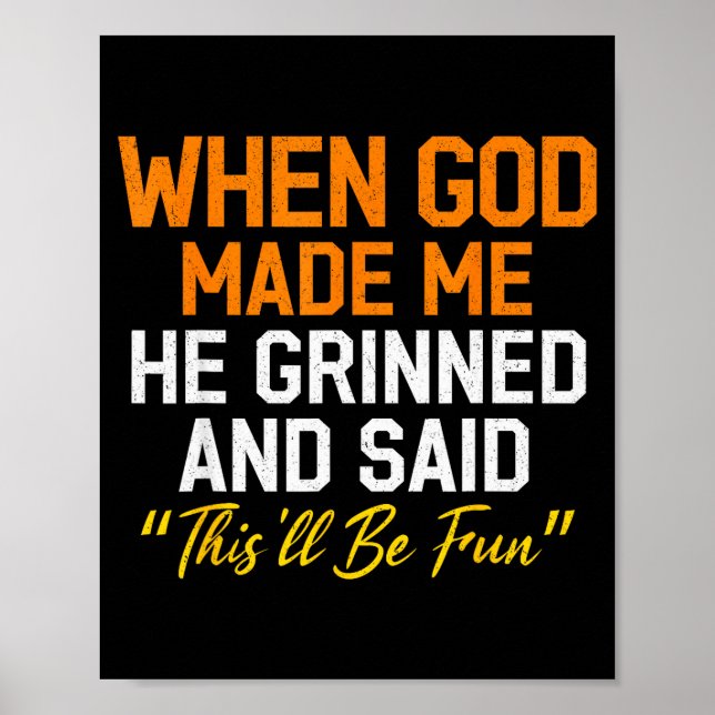 When God Made Me He Grinned Humorous Funny Sarcast Poster (Vorne)