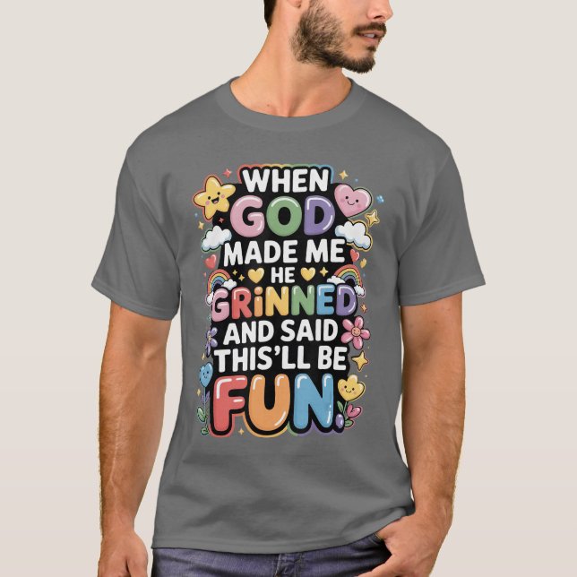 When God Made Me He Grinned Saidhisll Be Fun retro T-Shirt (Vorderseite)