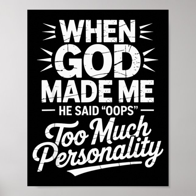 When God Made Me He Said Oops Too Much Personality Poster (Vorne)