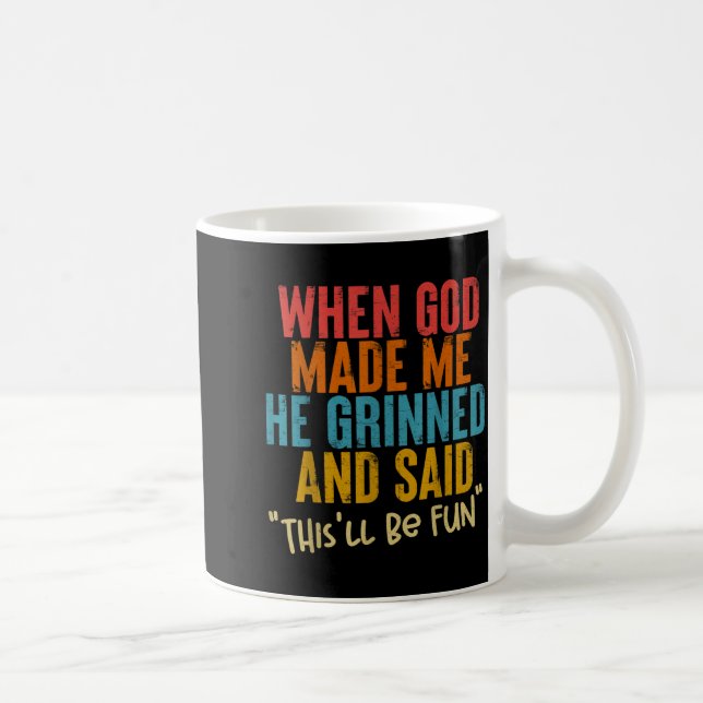When God Made Me He Said This Will Be Fun, Funny Q Kaffeetasse (Rechts)