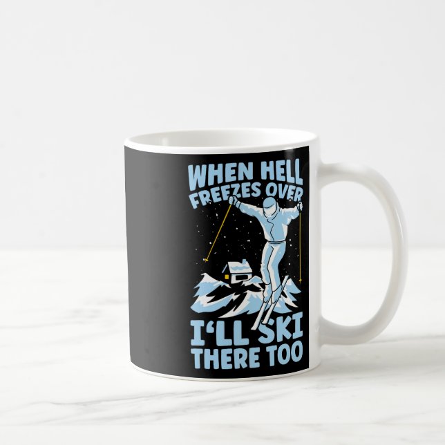 When Hell Freezes Over I'll Ski There Too Skier Sk Kaffeetasse (Rechts)
